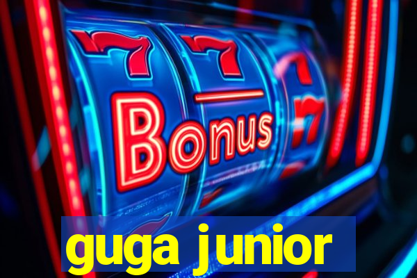guga junior
